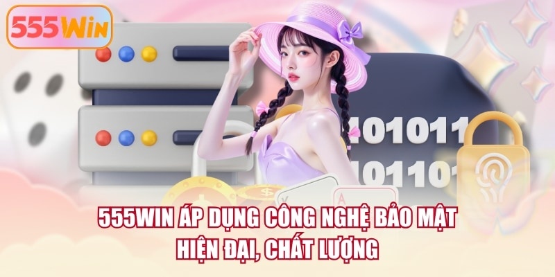 555WIN áp dụng công nghệ bảo mật hiện đại, chất lượng
