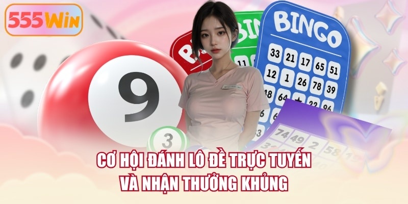 Cơ hội đánh lô đề trực tuyến và nhận thưởng khủng
